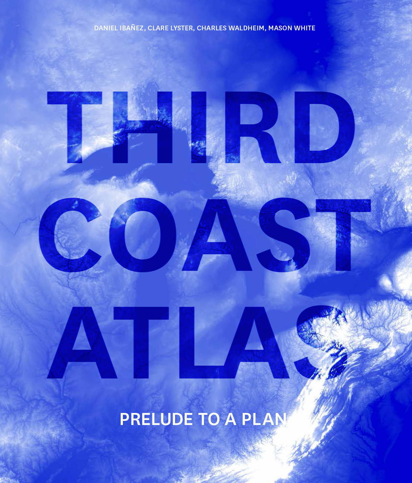 Third Coast edited by Mason White, Clare Lyster, Charles Waldheim, Daniel Ibañez, and others